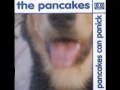 The pancakes  sometimes i just cant remember all the things we did together