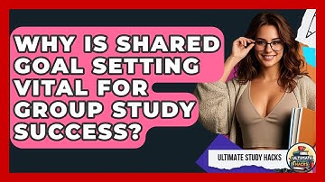 Why Is Shared Goal Setting Vital For Group Study Success? - Ultimate Study Hacks