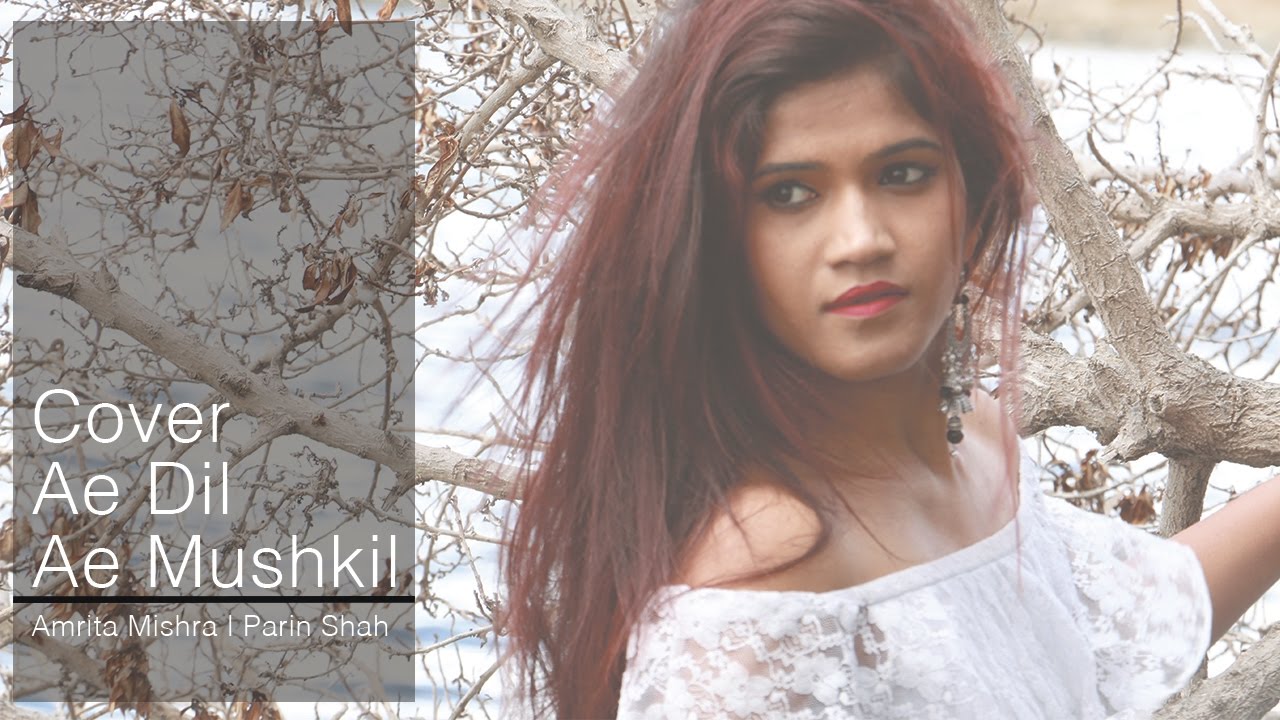 Ae Dil Hai Mushkil   Unplugged Cover ft Amrita Mishra  Parin Shah