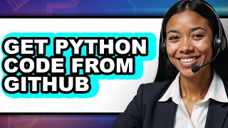 How to Get Python Code from Github (full Guide)