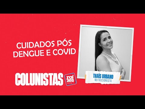 Thais Urbano: cuidados pós dengue e covid