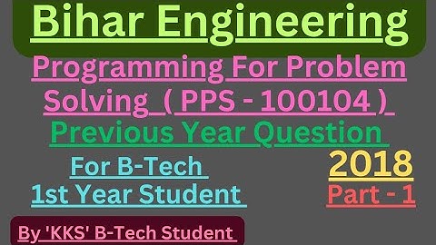 PPS Pyq 2018, Part -1, B tech, Bihar Engineering, Subject Code - 100104 , #AKU #pyq #pps #coding #kk
