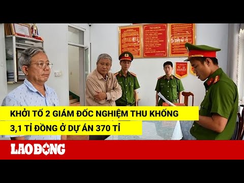 Video Khởi tố 2 giám đốc nghiệm thu khống 3,1 tỉ đồng ở dự... - youtube