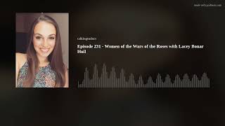 Episode 231 - Women of the Wars of the Roses with Lacey Bonar Hull