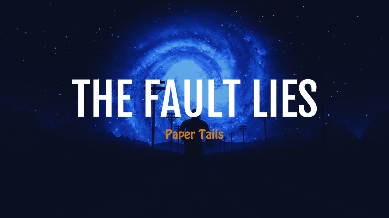 The Fault Lies | Paper Tails - YouTube