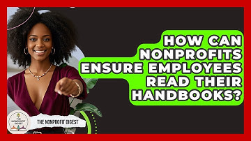 How Can Nonprofits Ensure Employees Read Their Handbooks? - The Nonprofit Digest