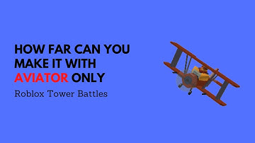 How far can you get using Aviator only? | Tower Battles Roblox