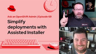 Ask an OpenShift Admin (E69) | Simplify deployments with the Assisted Installer