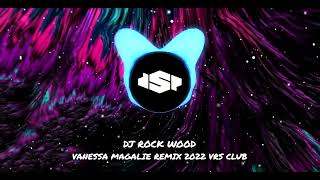 DJ ROCK WOOD - VANESSA MAGALIE REMIX 2022 VRS CLUB (DSPSFX) Resimi