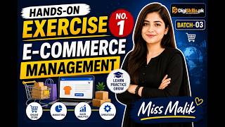 Hands-on Exercise No. 1 E-Commerce Management  DigiSkills 3.0 Batch-03 | Miss Malik