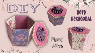 DIY | BOTE HEXAGONAL MULTIUSOS | PASO A PASO | UTILIZA RETAZOS | COSE Y VENDE | MAMÁ ALBA