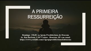 A PRIMEIRA RESSURREIÇÃO - João 5.22-29 - Rev. Anatote Lopes 19/06/2022