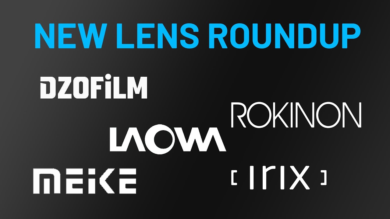 New Lens Roundup (Meike, DZOFilm, Laowa, Rokinon, Irix)