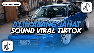 DJ IH ABANG JAHAT SOUND VIRAL TIK TOK TERBARU 2026