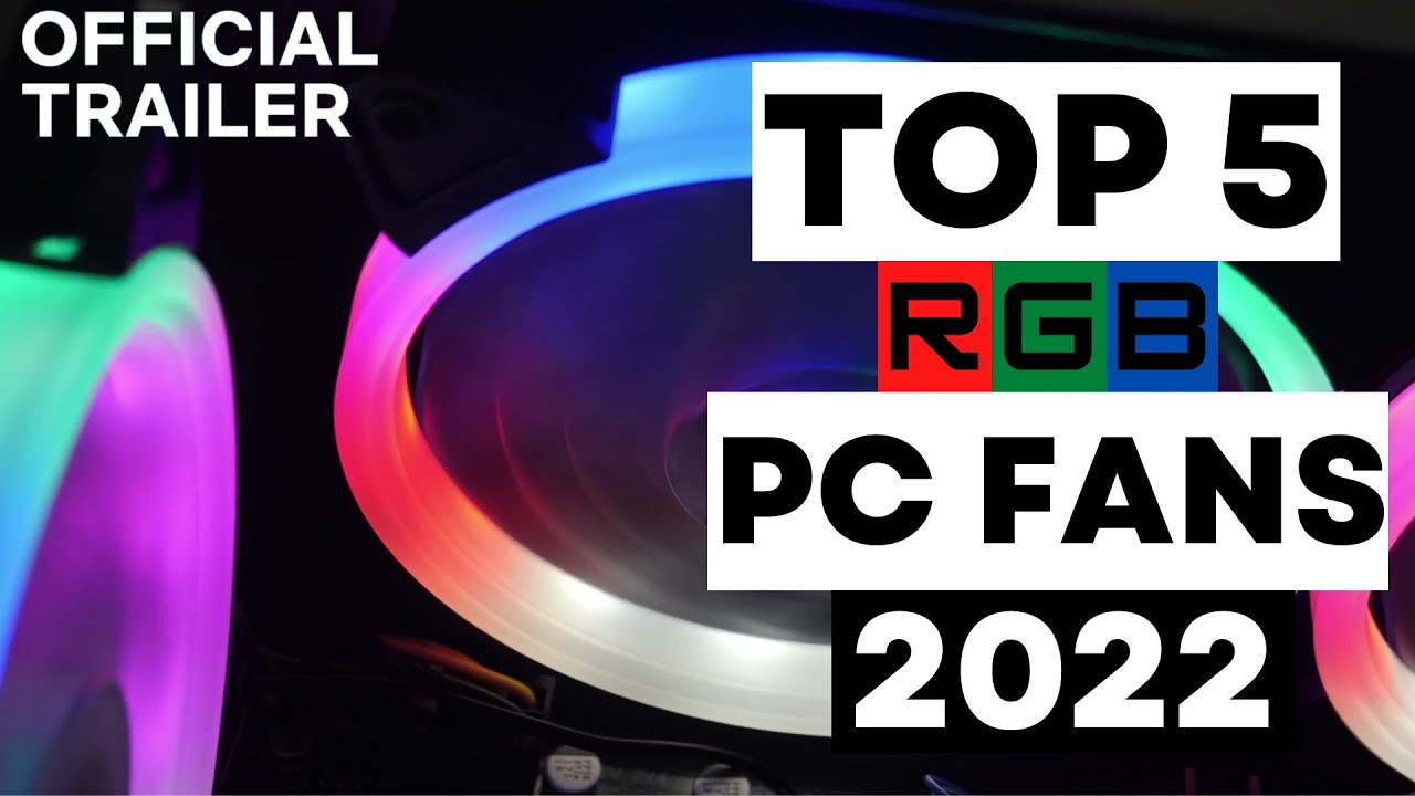 Top 5 RGB PC Fans - 2022 | Official Trailer