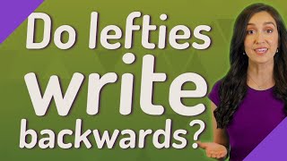 Do lefties write backwards?