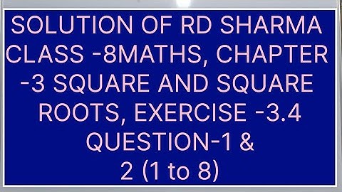 CLASS -8 RD SHARMA MATHS CHAPTER -3 SQUARE AND SQUARE ROOTS, EXERCISE -3.4QUESTION 1&2( 1 to 8)