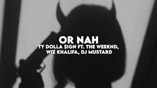 Or Nah - Ty Dolla $ign ft. The Weeknd, Wiz Khalifa & DJ Mustard