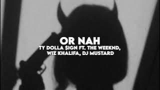 Or Nah - Ty Dolla $ign ft. The Weeknd, Wiz Khalifa & DJ Mustard