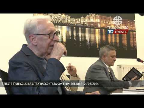 'TRIESTE E' UN ISOLA': LA CITTA' RACCONTATA CON I TONI DEL NOIR | 21/06/2024