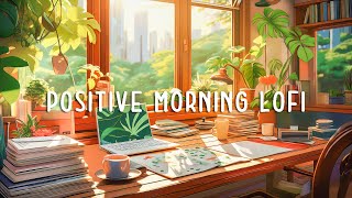 Positive Vibes ~ playlist that make you feel positive and calm [chill hip hop]   Lofi Study Music
