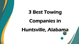3 Best Towing Companies in Huntsville, Alabama | Tow Truck Services