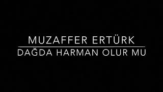 Muzaffer Ertürk    -    Dağda Harman Olur mu Resimi