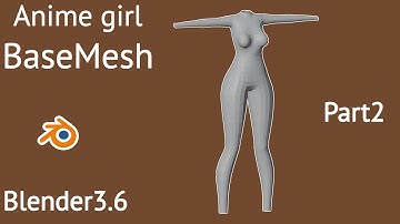 anime girl base mesh modeling in blender 3.6 : part 1 modeling upper & lower body