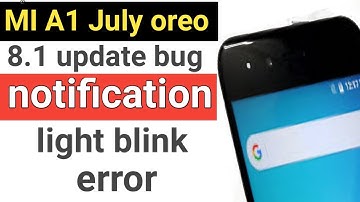 Mi a1 July oreo 8.1 bugs notification light error