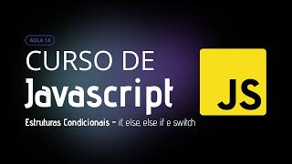 Lesson 14 - Conditional Structures in JavaScript: if, else and switch [2026]