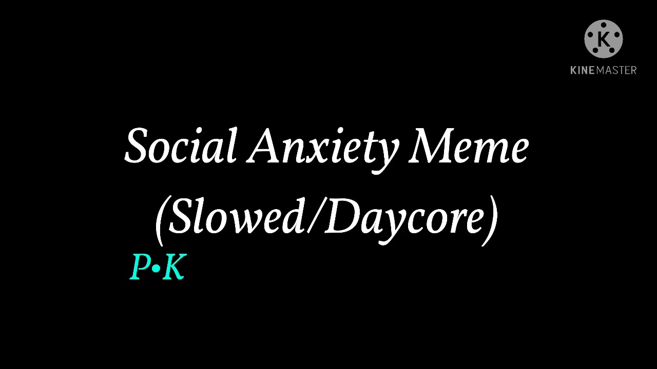 Social Anxiety Meme (Slowed/Daycore)