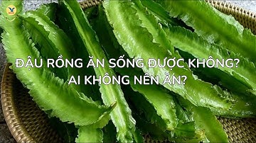 Đậu rồng ăn sống được không Ai không nên ăn