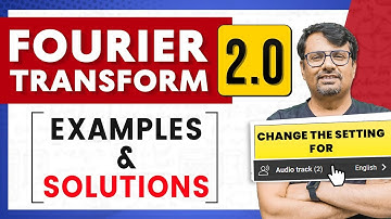 Fourier Transform 2.0 | Example & Solutions in Fourier Transform by GP Sir