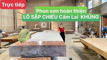 Trực tiếp| Phun sơn hoàn thiện Lô Sập Chiếu Cẩm Lai KHỦNG
