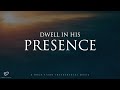 Dwell In His Presence: 4 Hour Prayer, Meditation & Relaxation Soaking Music