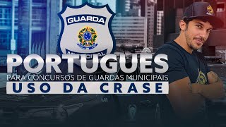 PORTUGUÊS PARA CONCURSOS DE GUARDAS MUNICIPAIS - USO DA CRASE