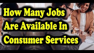 How Many Jobs Are Available In Consumer Services