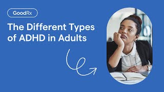 ADHD in Adults: The 3 Types You Need to Know | GoodRx