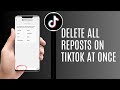 How To Delete All Reposts On TikTok At Once