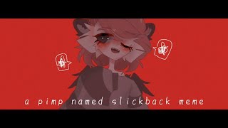 a pimp named slickback meme {FlipaClip}★[Flash warning]