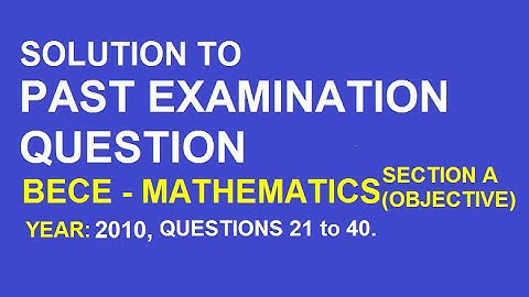 BECE Math Objective 2010,  Questions 21 to 40, For Junior High School, JHS
