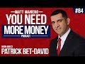 PATRICK BET-DAVID | YOU NEED MORE MONEY | EP. 84
