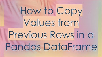 How to Copy Values from Previous Rows in a Pandas DataFrame