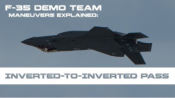 F-35 Demonstration Maneuvers Explained: Inverted-to-Inverted Pass