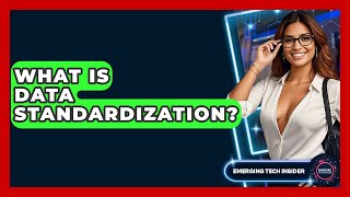 What Is Data Standardization? - Emerging Tech Insider