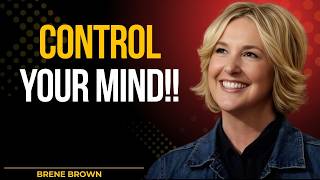 Control Your Mind!! | Brene Brown Inspired