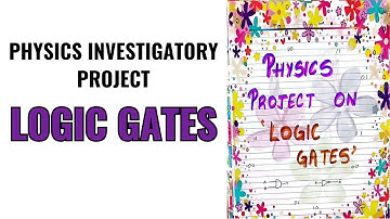 Physics Investigatory project on Logic Gates | Video in 1080p 😍 | Creative Ideas