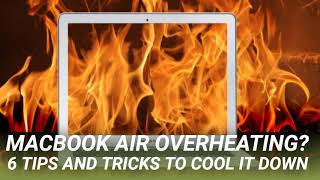 MacBook Air Overheating? 6 Tips and Tricks to Cool It Down