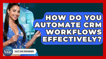 How Do You Automate CRM Workflows Effectively? - Sales Saas Breakdown