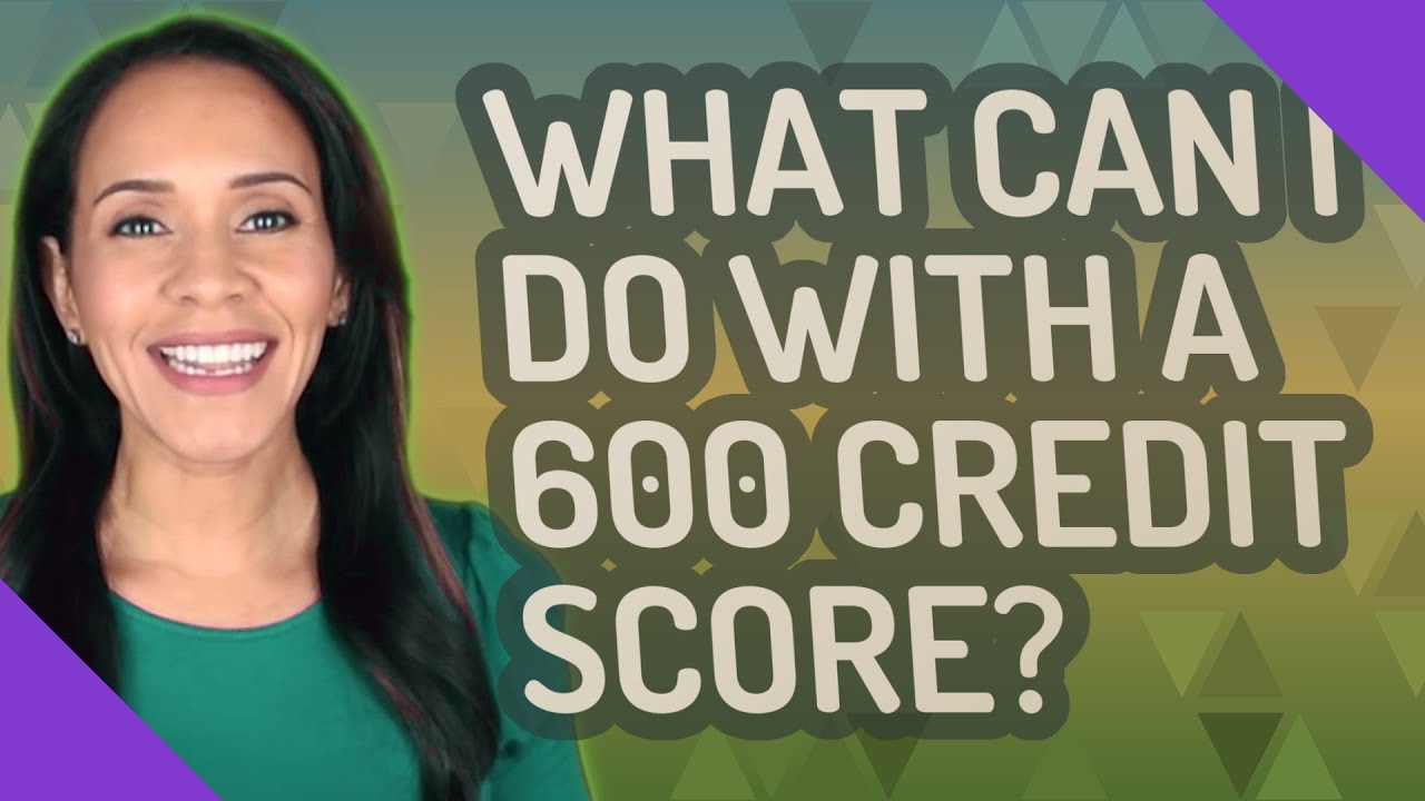 What can I do with a 600 credit score? YouTube